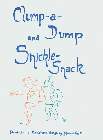 Clump a Dump & Snickle-Snack : Pentatonic Childrens’ Songs