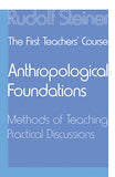 The First Teacher's Course - Anthropological Foundations, Methods of Teaching, Practical Discussions